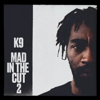 Mad in the Cut 2 by K9