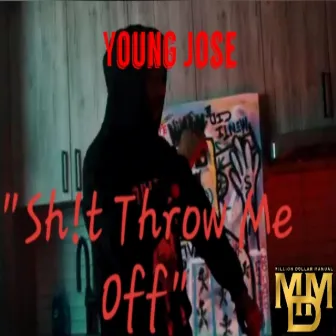 Shit Throw Me Off by Young Jose