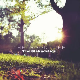 The Good Life by The Slakadeliqs