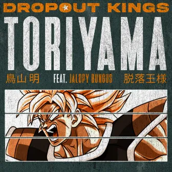 Toriyama by Dropout Kings