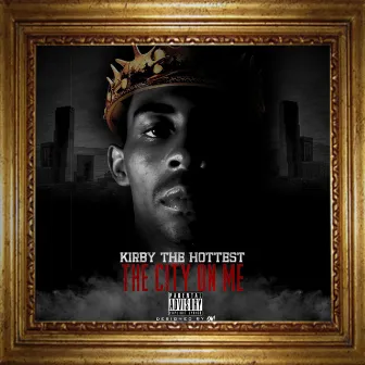 The City on Me by Kirby Tha Hottest