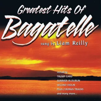 The Greatest Hits of Bagatelle by Liam Reilly