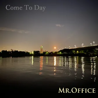 Come To Day by Mr.Office