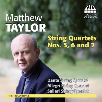 Taylor: String Quartets Nos. 5, 6 and 7 by Matthew Taylor