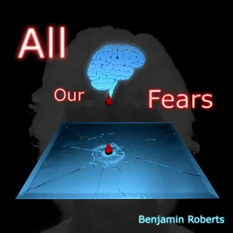 All Our Fears: Thoughts from Our Collective Neon Brain by Benjamin Roberts