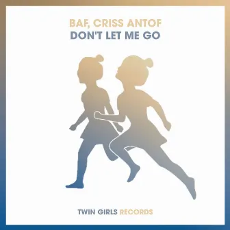 Don't Let Me Go by BAF