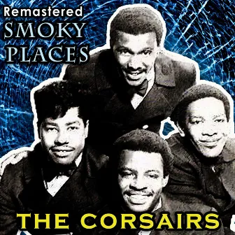 Smoky Places (Remastered) by The Corsairs