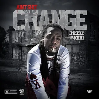 Ain't shit changed by Fat Cheeze