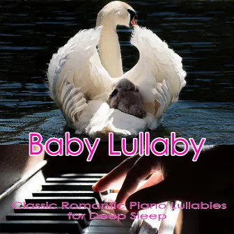 Baby Lullaby: Classic Romantic Piano Lullabies for Deep Sleep by Baby Sleep Music Academy