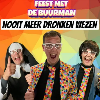 Nooit Meer Dronken Wezen by Feest Met De Buurman