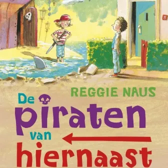 De piraten van hiernaast [De piraten van hiernaast (Onverkort)] by Reggie Naus