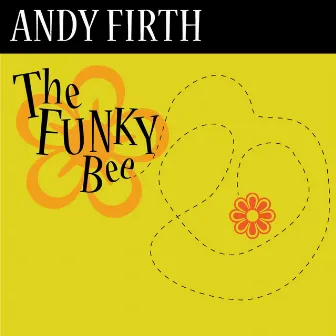 ANDY FIRTH. THE FUNKY BEE by Andy Firth