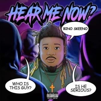 Hear Me Now? by Bino Skeeno