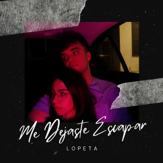 Me Dejaste Escapar by Lopeta