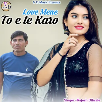 Love Mene To E Te Karo by Rajesh Dilwale