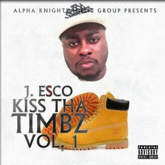 Kiss Tha Timbz, Vol. 1 by J. Esco Aka King Prime