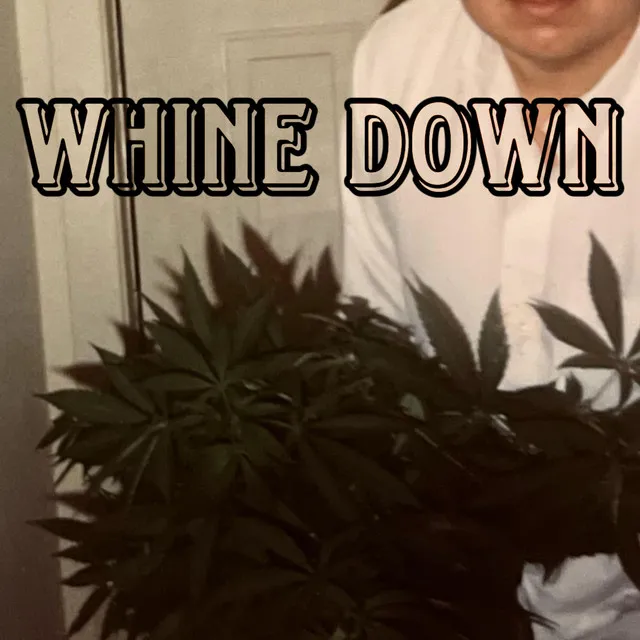 WHINE DOWN