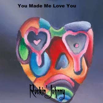 You Made Me Love You by Rockin' Johnny