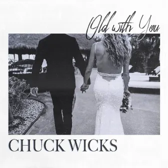 Old with You by Chuck Wicks