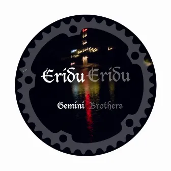 Eridu Eridu by Gemini Brothers