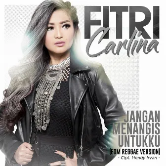 Jangan Menangis Untukku (EDM Reggae Version) by Fitri Carlina