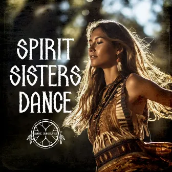 Spirit Sisters Dance: Sacred Drumming to Activate Feminine Energy, Drum Meditation Music by Shamanic Drumming World