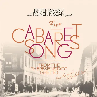 Five Cabaret Songs From The Theresienstadt Ghetto by Bente Kahan