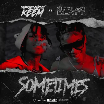 Sometimes ft. Skylar Blatt by Diamond Street Keem