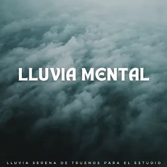 Lluvia Mental: Lluvia Serena De Truenos Para El Estudio by Estudio Hermoso