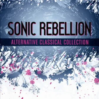 Sonic Rebellion - Alternative Classical Collection by Tamás Benedek