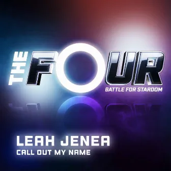 Call Out My Name (The Four Performance) by Leah Jenea