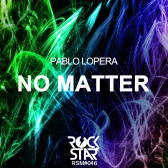 No Matter by Pablo Lopera