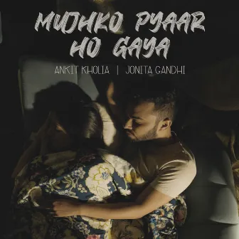 Mujhko Pyaar Ho Gaya by Aankit Kholia