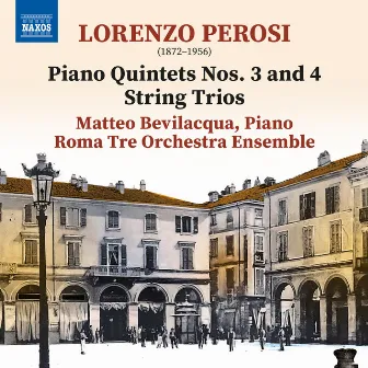 Perosi: Piano Quintets Nos. 3-4 & String Trios by Matteo Bevilacqua