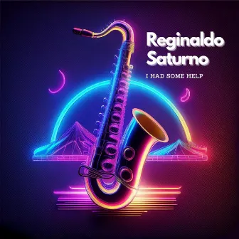 I Had Some Help by Reginaldo Saturno