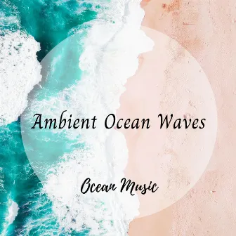 Ocean Music: Ambient Ocean Waves by Nature Insight