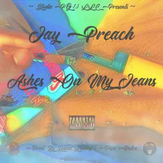 Ashes On My Jeans by Jay Preach