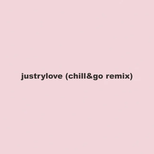 Justrylove (Chill&Go Remix)