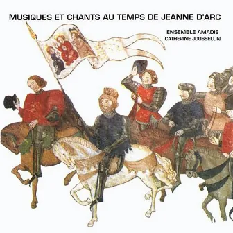 Musique et chants au temps de Jeanne d'Arc by Ensemble Amadis