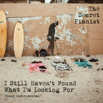 I Still Haven't Found What I'm Looking for (Piano Instrumental) by The Secret Pianist