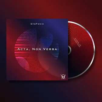 Acta, Non Verba by DysFonik