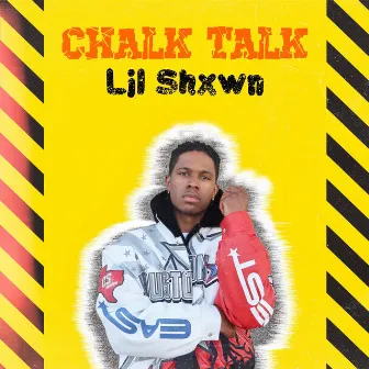 Chalk Talk by Lil Shxwn