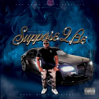 Suppose 2 Be by Brooklyn Beanz