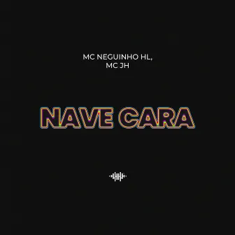 Nave Cara by Mc Neguinho HL