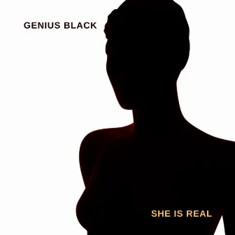 She Is Real by Genius Black