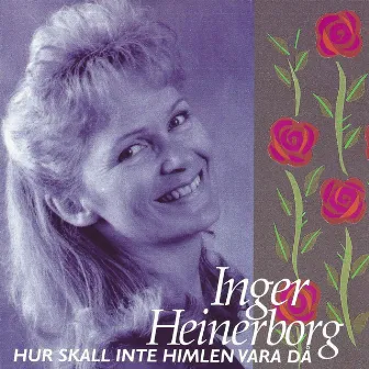 Hur skall inte himlen vara då by Inger Heinerborg