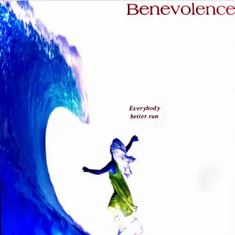 Everybody Better Run by Benevolence