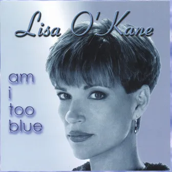 Am I Too Blue by Lisa O'Kane