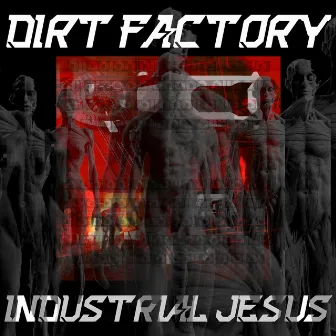 Industrial Jesus by Dirt Factory