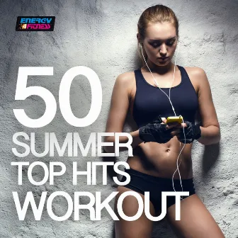 50 Summer Top Hits Workout (BPM 128 - 160) by D'Mixmasters